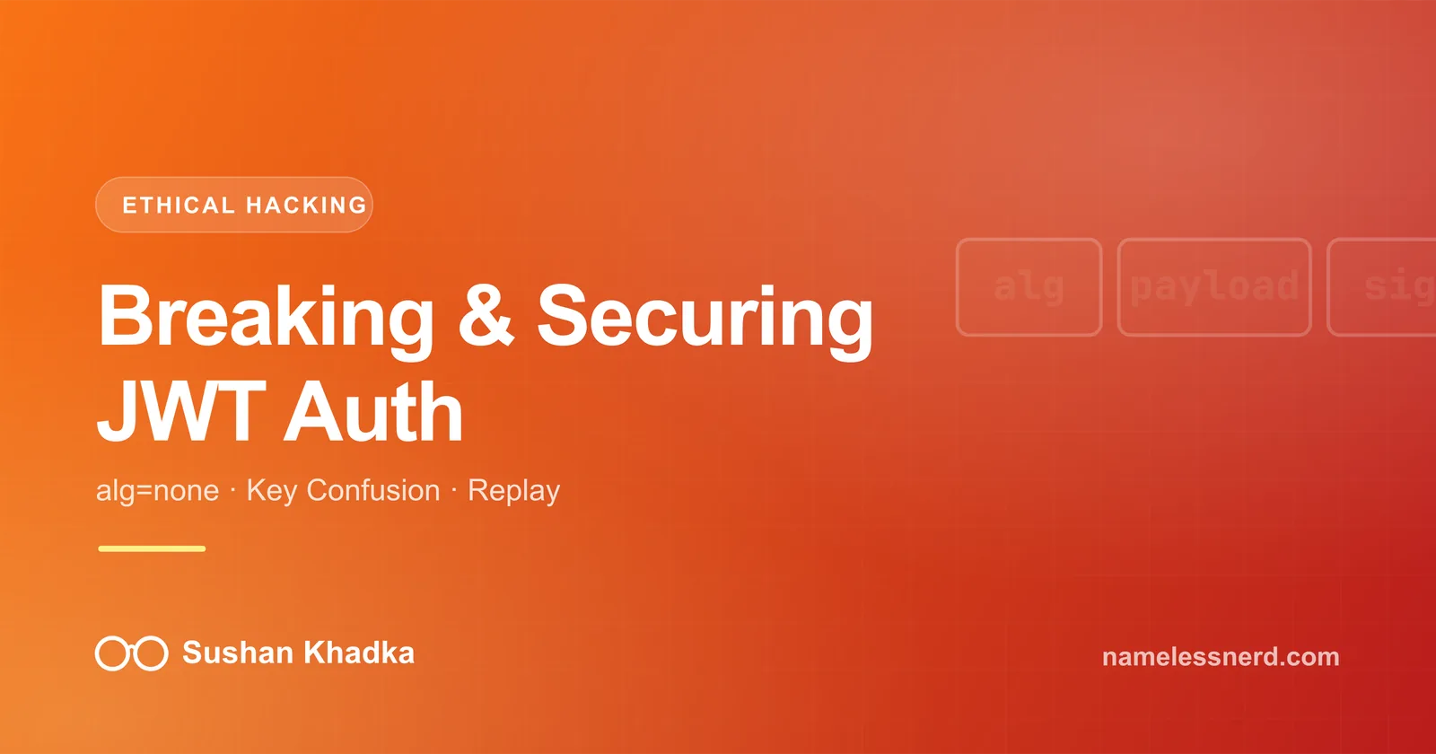 Breaking and Securing JWT Authentication: Real-World Token Attacks — article by Sushan Khadka (namelessnerd)