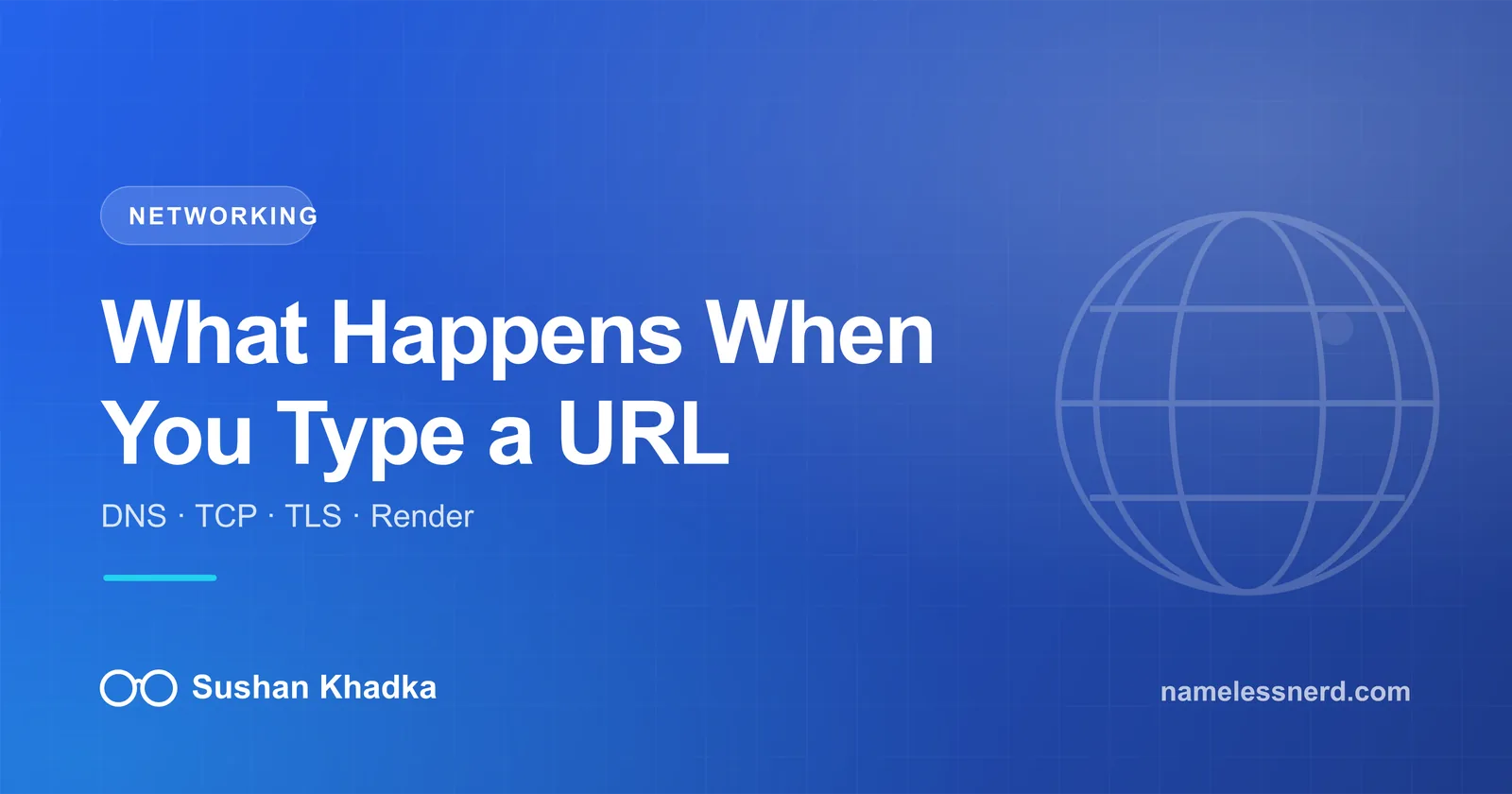 What Really Happens When You Type a URL Into Your Browser — article by Sushan Khadka (namelessnerd)